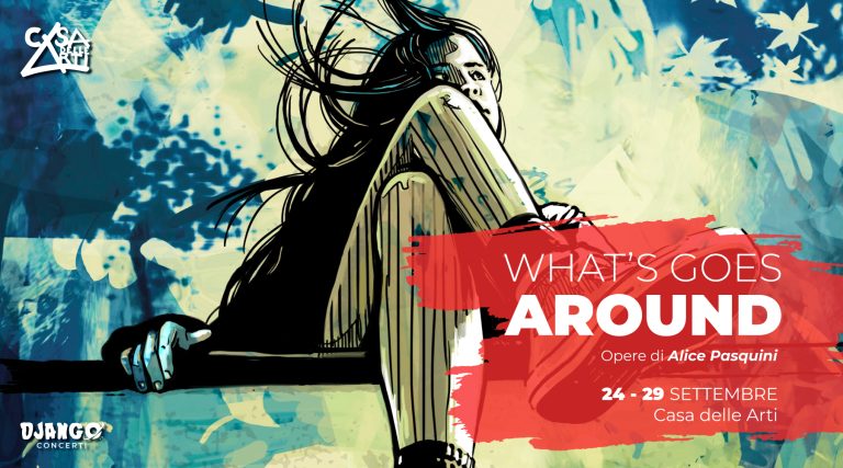 WHAT’S GOES AROUND – Le opere di Alice Pasquini // 24-29.09.22